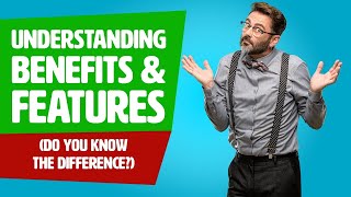 Understanding Benefits Vs Features (Do You Know The Difference?)