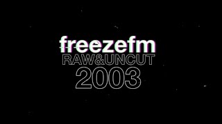 Freeze Fm Raw & Uncut 2003 with Bashy, Kano, D Double E, Flrta D, Stormin, Crazy Titch, +more