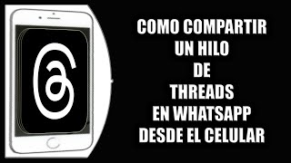 Cómo compartir un hilo de Threads en WhatsApp