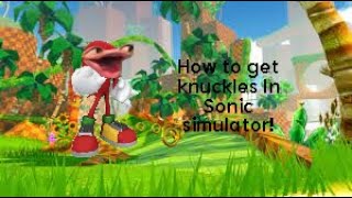 How to get knuckles! in sonic simulator