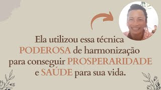 Ela utilizou essa técnica poderosa de harmonização para conseguir prosperidade e saúde para sua vida