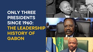 Only Three Presidents since 1960: The Leadership History of Gabon