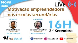 Live com #Belkisse_Gonçalves e #Brígida_Nhavene: Motivação empreendedora no ensino secundário geral