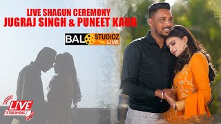 🔴LIVE SHAGUN CEREMONY JUGRAJ SINGH & PUNEET KAUR II BAL STUDIOZ