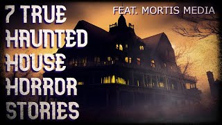 7 true haunted house horror stories (feat. Mortis Media)