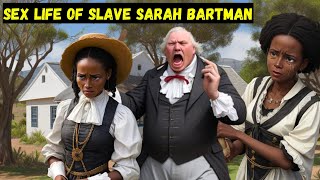 HORRIFIC KINKY SEX LIFE OF SARAH BARTMAN