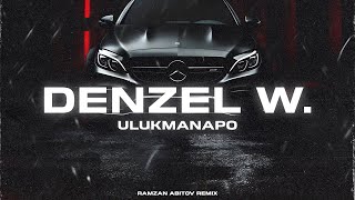 Ulukmanapo - Denzel W (Ramzan Abitov Remix)