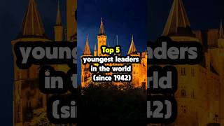 Top 5 youngest leaders in the world