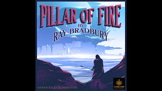 Pillar of Fire, Part 1 of 2, by Ray Bradbury. Ep. 733; narrated by BJ Harrison