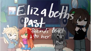 Elizabeth’s past friends react to her // 1 year special // cussing, blood