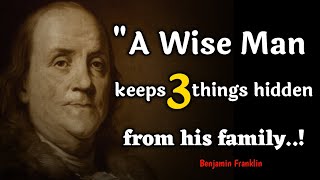 An Intelligent Man Avoids Sharing These 3 Secrets To His Family | Benjamin Franklin Quotes