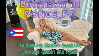 Birthday in Ponce, Puerto Rico! La Guancha, Castillo Serralles, Japanese Zen Garden, Downtown