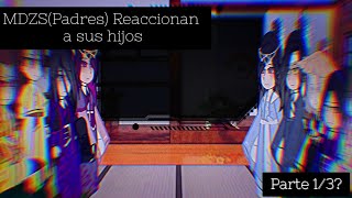 ☆MDZS(Parents) React to their children☆{Part 1/3?}[TsukiFujoshi][Links in Descripción]