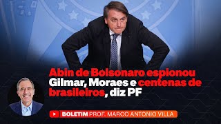 Abin de Bolsonaro espionou Gilmar, Moraes e centenas de brasileiros, diz PF