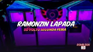 SÓ VOLTO SEGUNDA FEIRA - RAMONZIN LAPADA - MÚSICA PRA ATUALIZAR PAREDÃO REPIKES NA LATA