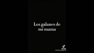 Los galanes de mi abuela : los galanes de mi mama:  y los míos :v