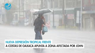 Nueva depresión tropical frente a costas de Oaxaca apunta a zona afectada por John