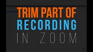 Zoom Tutorial | Remove Sections from a Lecture or Recording