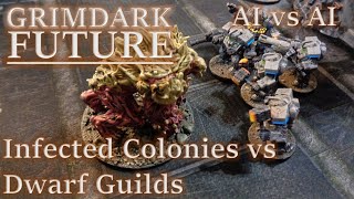 AI vs AI Battle Report: Grimdark Future: Infected Colonies vs Dwarf Guilds: 1500pts