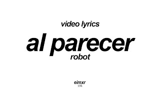 Robot  - Al Parecer (Letra)