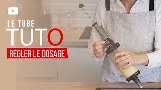 TUTO 1 - LE TUBE - Régler le dosage