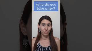 Learn English Phrasal Verbs- 224: TAKE AFTER  #shorts