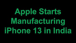 Apple Starts Manufacturing iPhone 13 in India