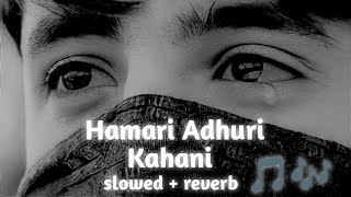 Hamari Adhuri Kahani (slowed+reverb) | lofi x boys