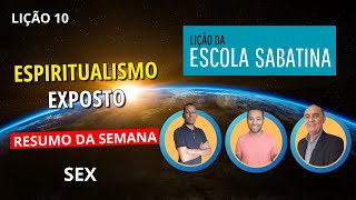 Lição 10 - SEXTA (07/06) | Resumo da Semana | Espiritualismo exposto / Lição da Escola Sabatina.