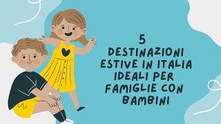 "5Destinazioni Estive in Italia Ideali per Famiglie con Bambini