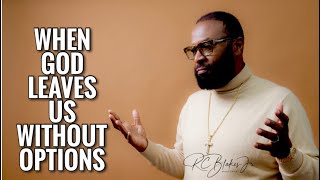 WHEN YOU ARE OUT OF OPTIONS by Bishop RC Blakes