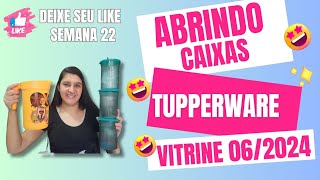 ABRINDO CAIXAS TUPPERWARE SEMANA 22 VITRINE 6/2024- EDILAINE GONÇALVES ✨#abrindocaixas