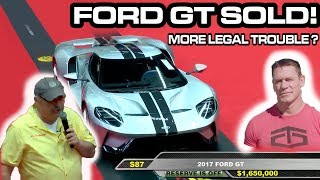 Another 2017 FORD GT sold ILLEGALLY;  more Legal trouble with JOHN CENA and MECUM?