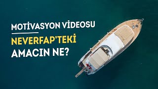 Neverfap'teki Amacın Ne? | Motivasyon