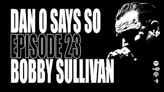 Dan O Says So, Episode 23: Bobby Sullivan (Soulside, Revolutionary Threads)