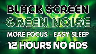 Green Noise Black Screen To More Focus - Easy Sleeping | Sleep Sound In 12 Hours No ADS