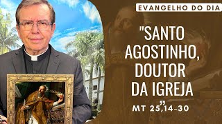 EVANGELHO DO DIA 28/08 - (4ªfeira): SANTO AGOSTINHO, DOUTOR DA IGREJA Mt 25,14-30