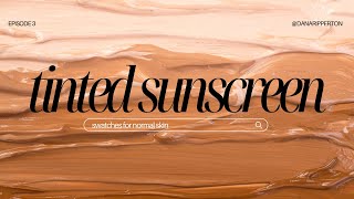 SUNSCREEN SWATCH SERIES | Episode 2: Normal Skin -- Tinted Mineral Sunscreens