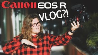 VLOGGING with the Canon EOS R