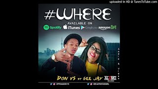 DON VS  - WHERE FT GEE JAY (OFFICIAL AUDIO)