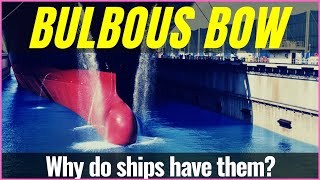 Why do Ships Have a Bulbous Bow?