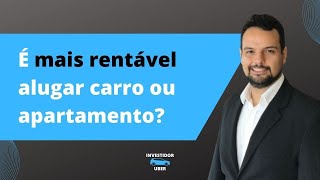 Qual rende mais? Alugar carro para motorista da Uber ou este outro investimento?