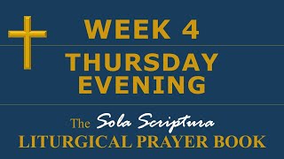 SSLPB — Week 4 — Thursday  Evening — Sola Scriptura Liturgical Prayer Book