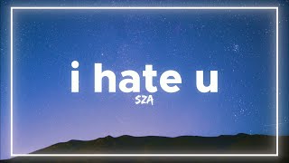 SZA - I Hate U (Lyrics)