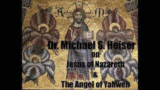 Dr. Michael S. Heiser on Jesus of Nazareth & The Angel of Yahweh