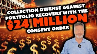 Collection Defense against Portfolio Recovery with the $24 Million Consent Order