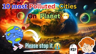 Unveiling the 10 Most Polluted Cities Worldwide #pollution #earth #youtube