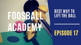 The BEST WAY to LIFT the Ball? | Foosball Academy: Ep. 17 (foosball tips)