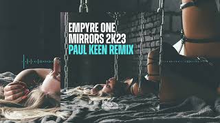 Empyre One - Mirrors 2k23 (Paul Keen Remix)