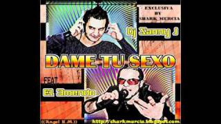 DJ SANNY J PROJECT feat EL 3MENDO - Dame Tu Sexo (Dj Sanny J Original Mix)